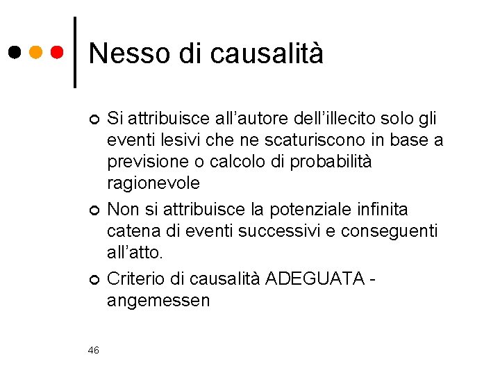 Nesso di causalità ¢ ¢ ¢ 46 Si attribuisce all’autore dell’illecito solo gli eventi