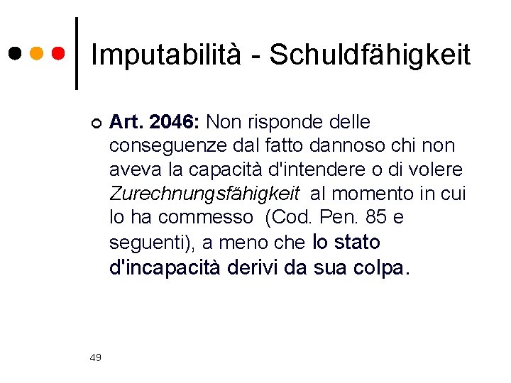 Imputabilità - Schuldfähigkeit ¢ Art. 2046: Non risponde delle conseguenze dal fatto dannoso chi