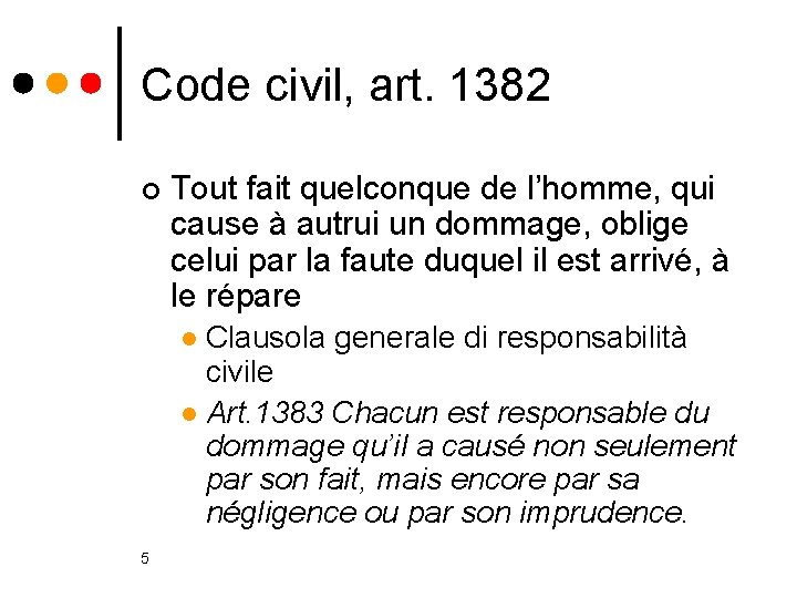 Code civil, art. 1382 ¢ Tout fait quelconque de l’homme, qui cause à autrui