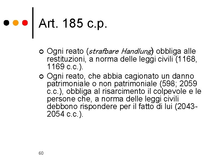 Art. 185 c. p. ¢ ¢ 60 Ogni reato (strafbare Handlung) obbliga alle restituzioni,