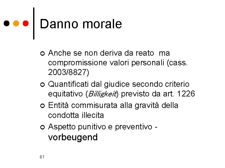 Danno morale ¢ ¢ Anche se non deriva da reato ma compromissione valori personali