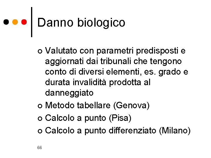 Danno biologico Valutato con parametri predisposti e aggiornati dai tribunali che tengono conto di