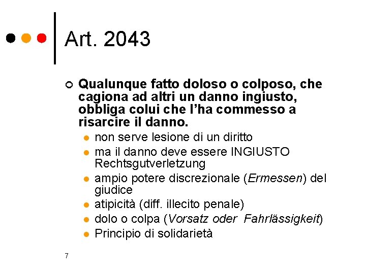 Art. 2043 ¢ Qualunque fatto doloso o colposo, che cagiona ad altri un danno