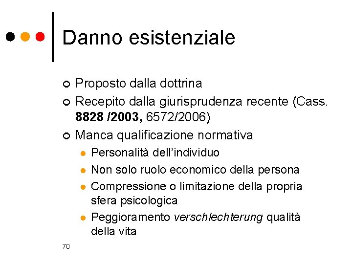 Danno esistenziale ¢ ¢ ¢ Proposto dalla dottrina Recepito dalla giurisprudenza recente (Cass. 8828