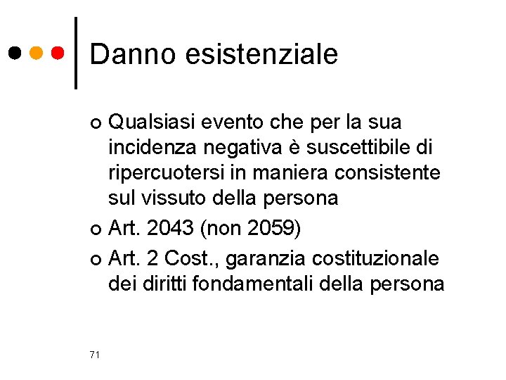 Danno esistenziale Qualsiasi evento che per la sua incidenza negativa è suscettibile di ripercuotersi