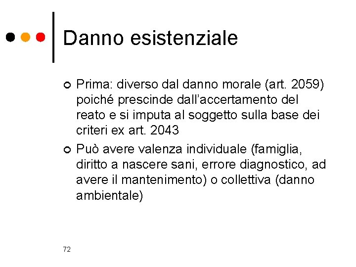 Danno esistenziale ¢ ¢ 72 Prima: diverso dal danno morale (art. 2059) poiché prescinde