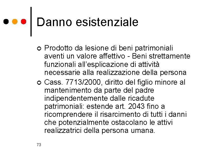 Danno esistenziale ¢ ¢ 73 Prodotto da lesione di beni patrimoniali aventi un valore