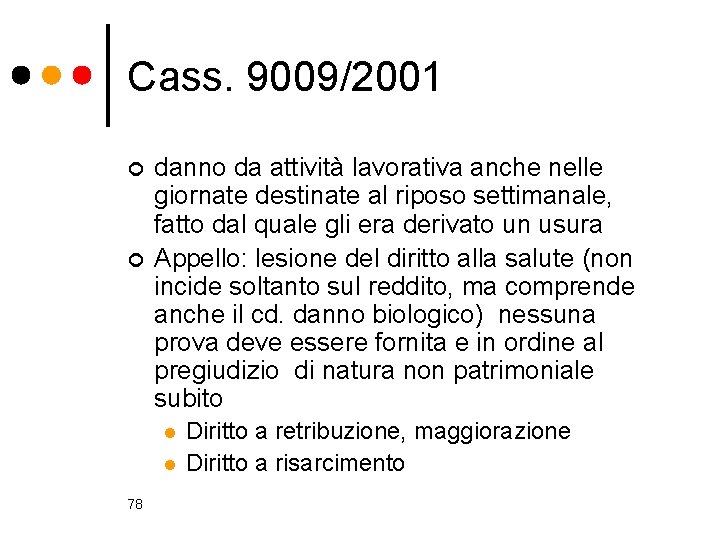 Cass. 9009/2001 ¢ ¢ danno da attività lavorativa anche nelle giornate destinate al riposo