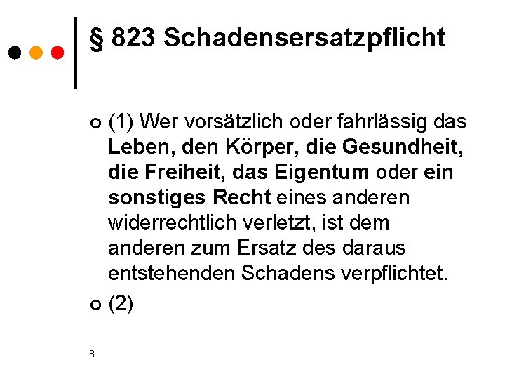 § 823 Schadensersatzpflicht (1) Wer vorsätzlich oder fahrlässig das Leben, den Körper, die Gesundheit,