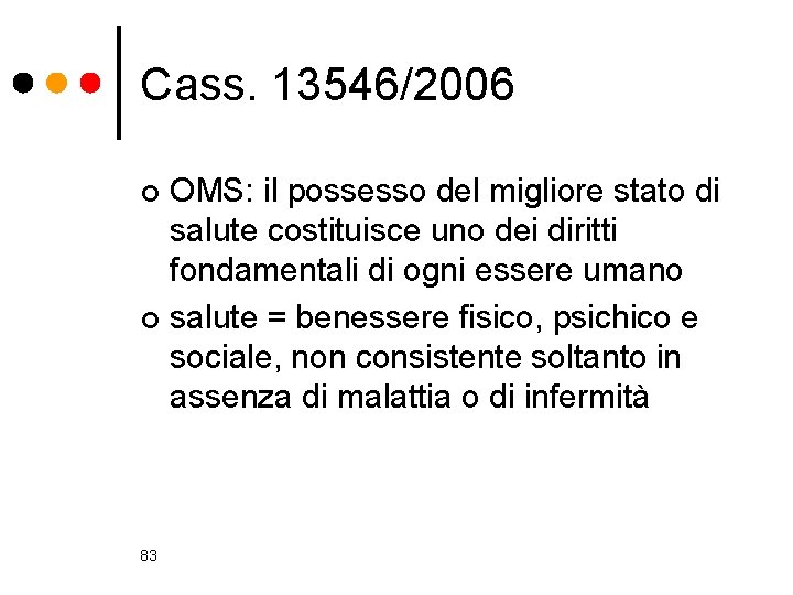 Cass. 13546/2006 OMS: il possesso del migliore stato di salute costituisce uno dei diritti