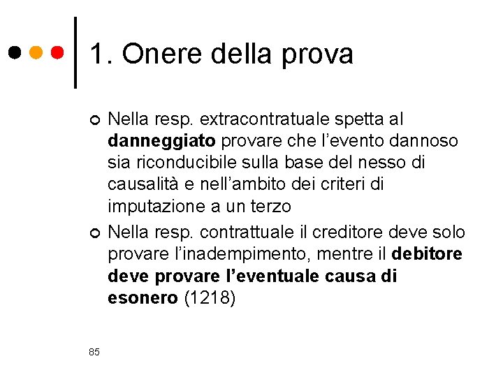 1. Onere della prova ¢ ¢ 85 Nella resp. extracontratuale spetta al danneggiato provare