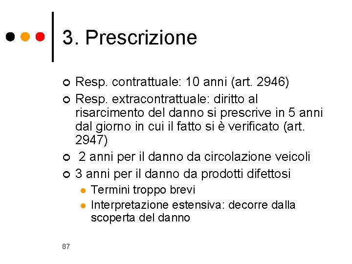 3. Prescrizione ¢ ¢ Resp. contrattuale: 10 anni (art. 2946) Resp. extracontrattuale: diritto al