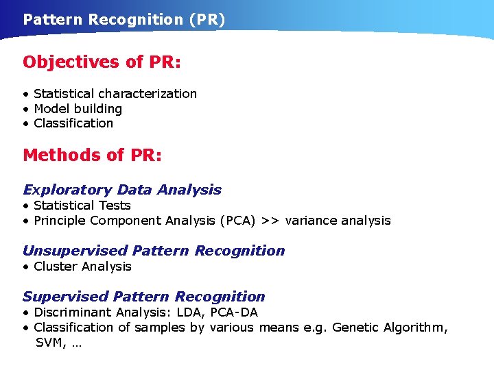 Pattern Recognition (PR) Objectives of PR: • Statistical characterization • Model building • Classification