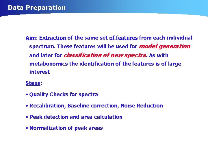 Data Preparation Aim: Extraction of the same set of features from each individual spectrum.