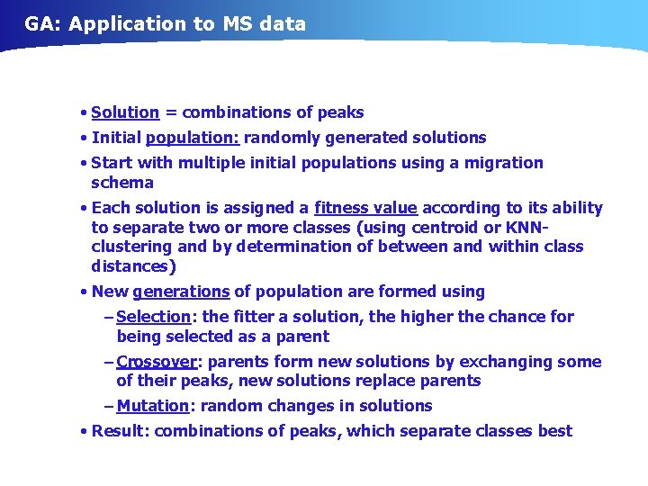 GA: Application to MS data • Solution = combinations of peaks • Initial population: