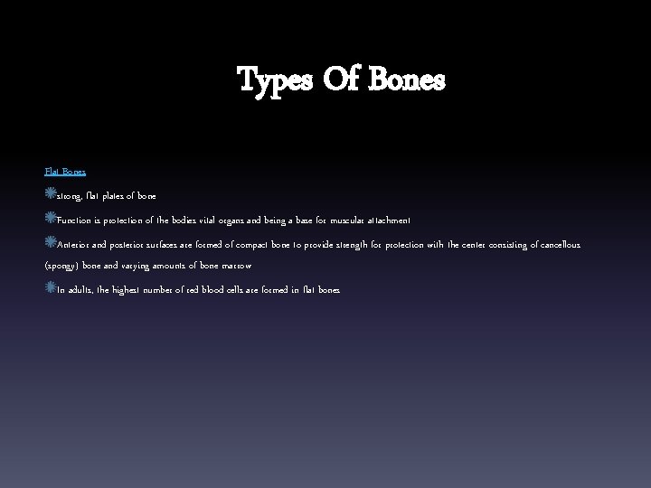 Types Of Bones Flat Bones strong, flat plates of bone Function is protection of