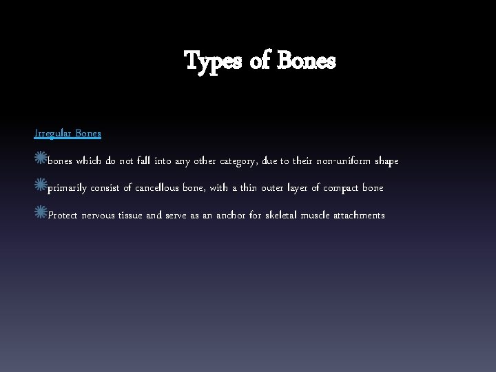 Types of Bones Irregular Bones bones which do not fall into any other category,