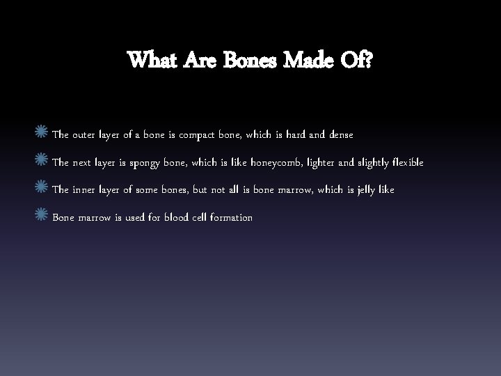 What Are Bones Made Of? The outer layer of a bone is compact bone,