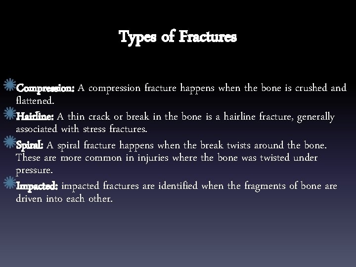 Types of Fractures Compression: A compression fracture happens when the bone is crushed and