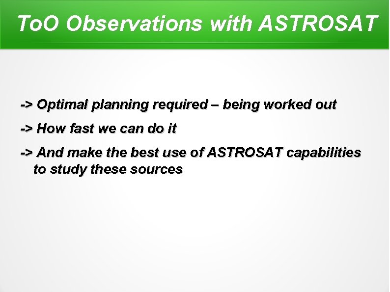 To. O Observations with ASTROSAT -> Optimal planning required – being worked out ->