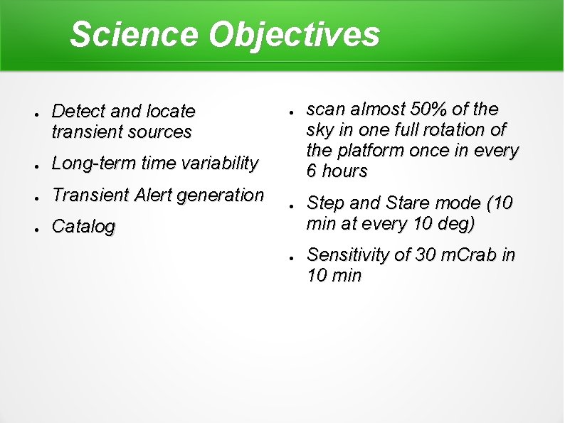 Science Objectives ● Detect and locate transient sources ● Long-term time variability ● Transient