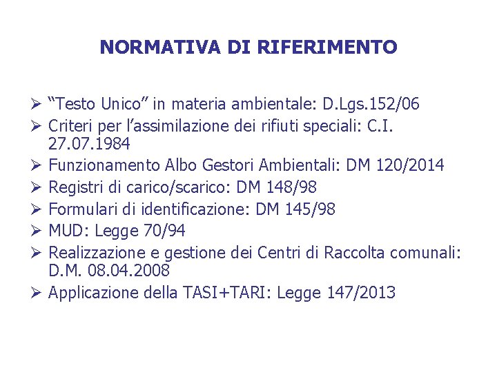 NORMATIVA DI RIFERIMENTO Ø “Testo Unico” in materia ambientale: D. Lgs. 152/06 Ø Criteri