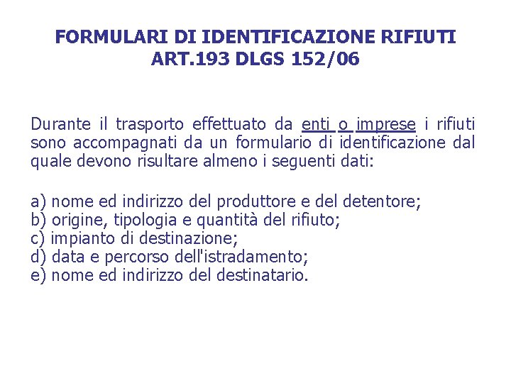 FORMULARI DI IDENTIFICAZIONE RIFIUTI ART. 193 DLGS 152/06 Durante il trasporto effettuato da enti