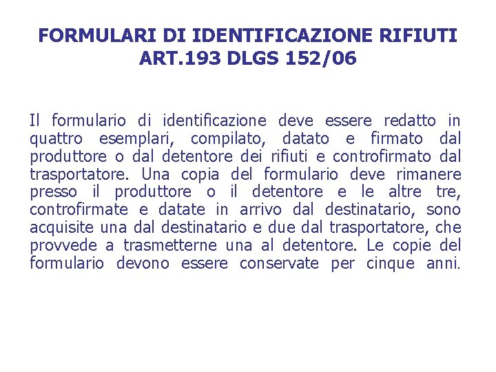 FORMULARI DI IDENTIFICAZIONE RIFIUTI ART. 193 DLGS 152/06 Il formulario di identificazione deve essere