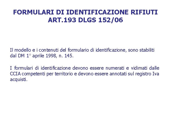 FORMULARI DI IDENTIFICAZIONE RIFIUTI ART. 193 DLGS 152/06 Il modello e i contenuti del