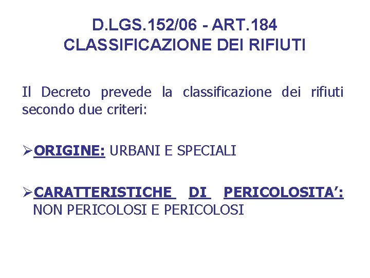 D. LGS. 152/06 - ART. 184 CLASSIFICAZIONE DEI RIFIUTI Il Decreto prevede la classificazione