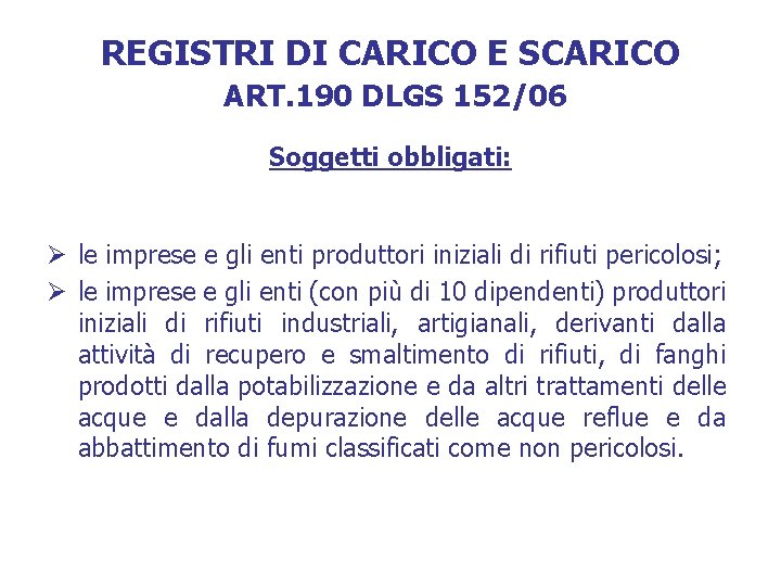 REGISTRI DI CARICO E SCARICO ART. 190 DLGS 152/06 Soggetti obbligati: Ø le imprese