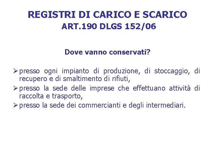 REGISTRI DI CARICO E SCARICO ART. 190 DLGS 152/06 Dove vanno conservati? Ø presso