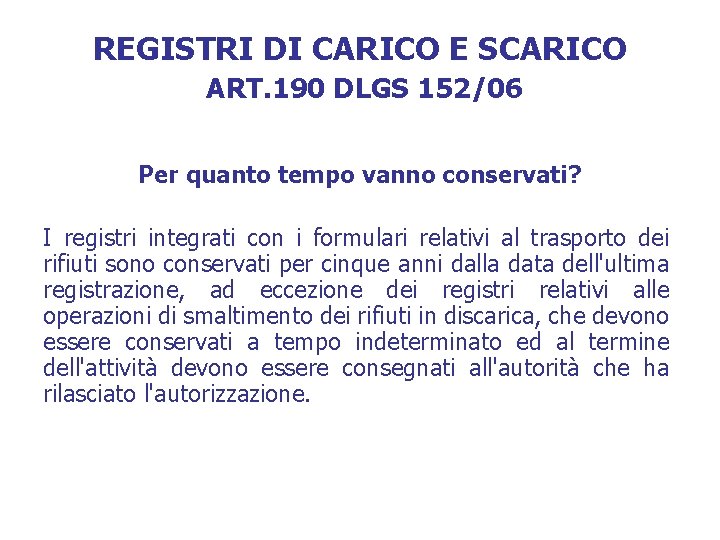 REGISTRI DI CARICO E SCARICO ART. 190 DLGS 152/06 Per quanto tempo vanno conservati?