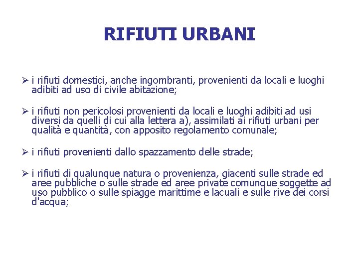 RIFIUTI URBANI Ø i rifiuti domestici, anche ingombranti, provenienti da locali e luoghi adibiti