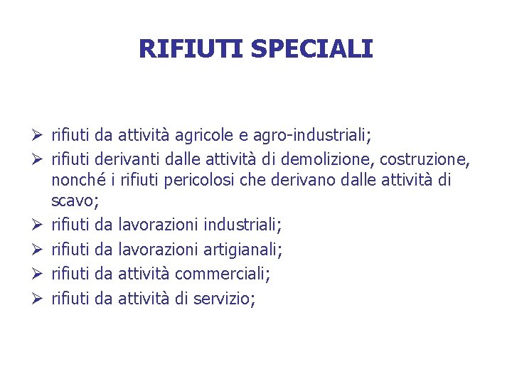 RIFIUTI SPECIALI Ø rifiuti da attività agricole e agro-industriali; Ø rifiuti derivanti dalle attività