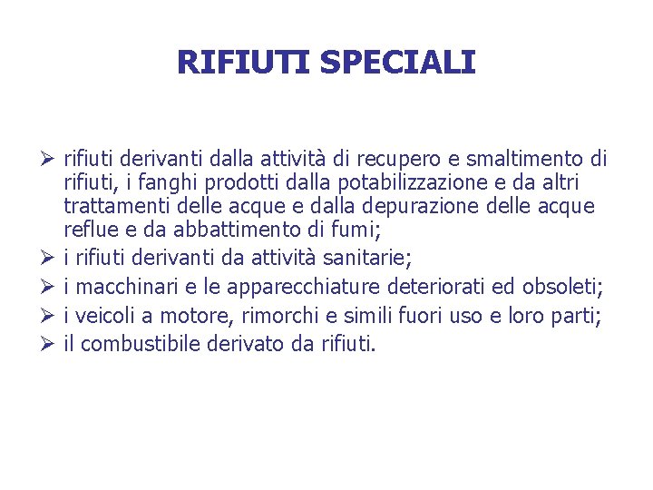 RIFIUTI SPECIALI Ø rifiuti derivanti dalla attività di recupero e smaltimento di rifiuti, i