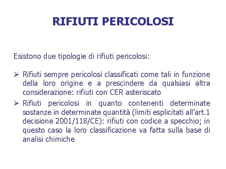 RIFIUTI PERICOLOSI Esistono due tipologie di rifiuti pericolosi: Ø Rifiuti sempre pericolosi classificati come