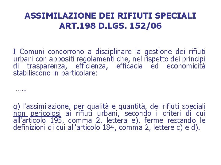 ASSIMILAZIONE DEI RIFIUTI SPECIALI ART. 198 D. LGS. 152/06 I Comuni concorrono a disciplinare