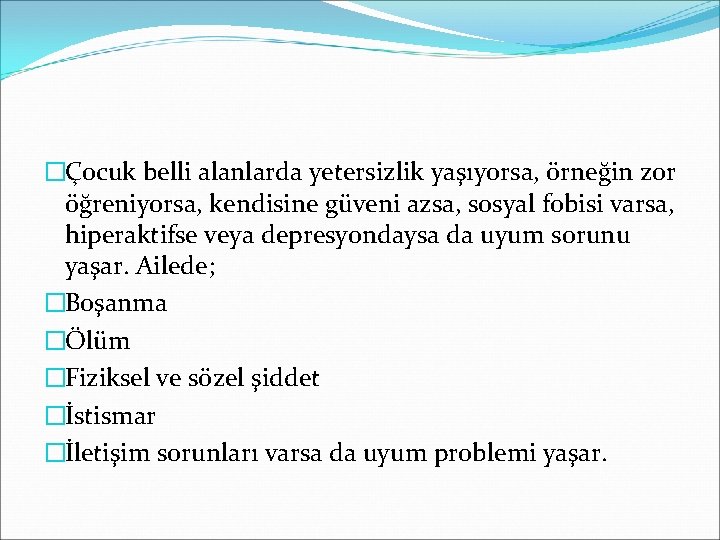 �Çocuk belli alanlarda yetersizlik yaşıyorsa, örneğin zor öğreniyorsa, kendisine güveni azsa, sosyal fobisi varsa,