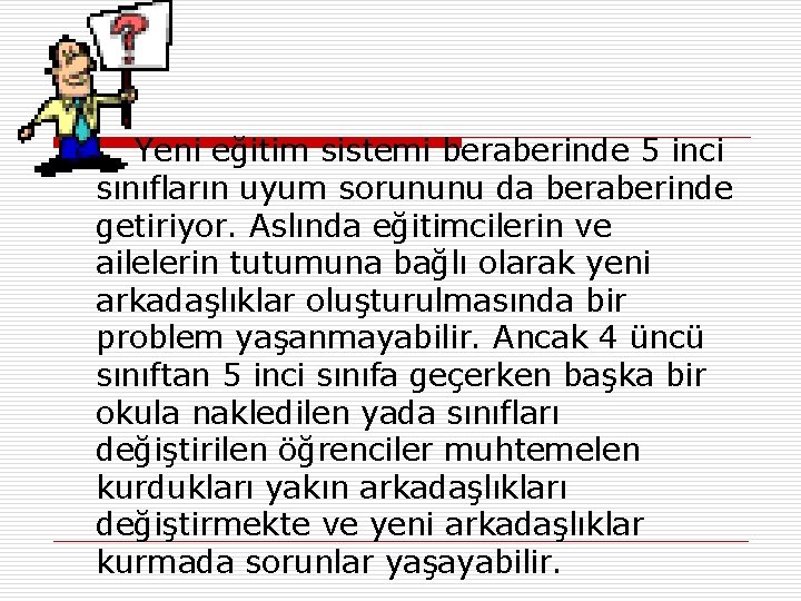 Yeni eğitim sistemi beraberinde 5 inci sınıfların uyum sorununu da beraberinde getiriyor. Aslında eğitimcilerin