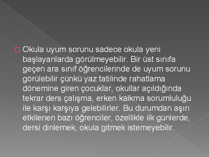 � Okula uyum sorunu sadece okula yeni başlayanlarda görülmeyebilir. Bir üst sınıfa geçen ara