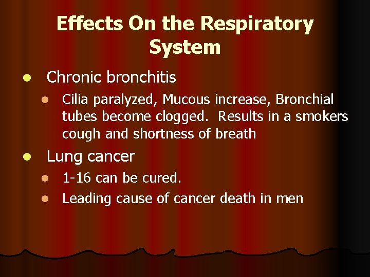 Effects On the Respiratory System l Chronic bronchitis l l Cilia paralyzed, Mucous increase,