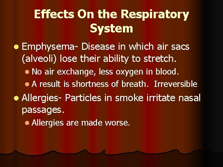 Effects On the Respiratory System l Emphysema- Disease in which air sacs (alveoli) lose