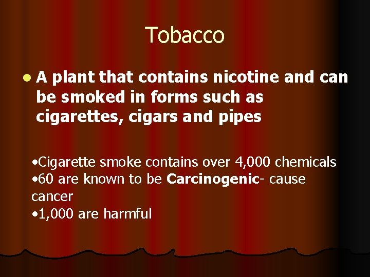 Tobacco l. A plant that contains nicotine and can be smoked in forms such