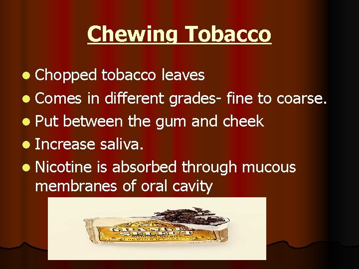 Chewing Tobacco l Chopped tobacco leaves l Comes in different grades- fine to coarse.