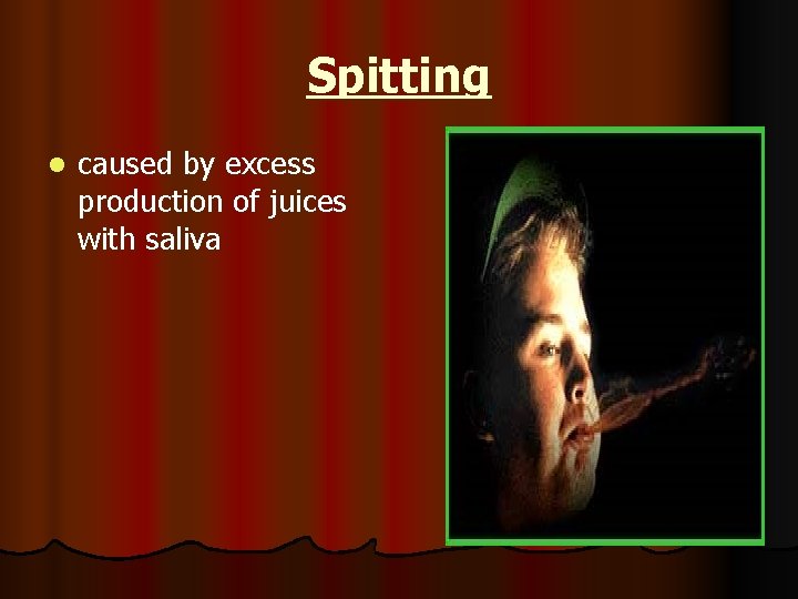 Spitting l caused by excess production of juices with saliva 