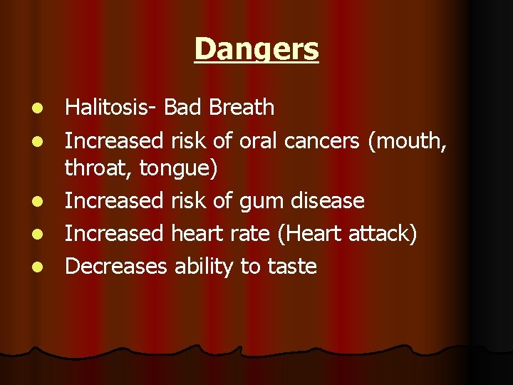 Dangers l l l Halitosis- Bad Breath Increased risk of oral cancers (mouth, throat,