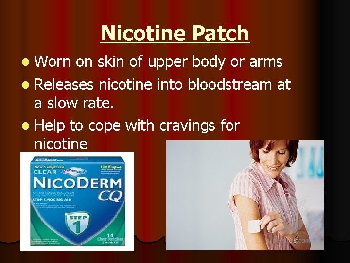 Nicotine Patch l Worn on skin of upper body or arms l Releases nicotine