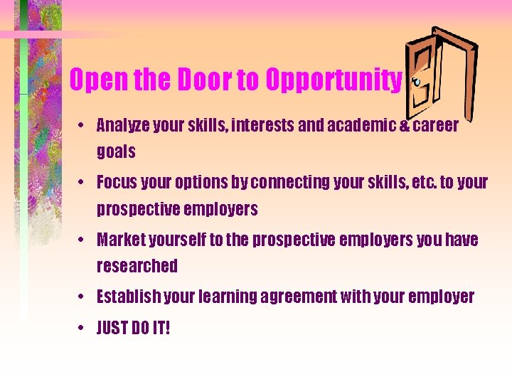 Open the Door to Opportunity • Analyze your skills, interests and academic & career