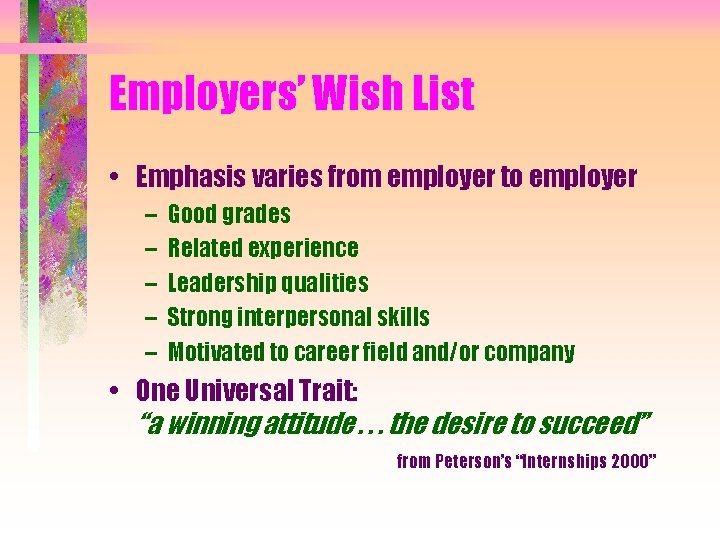 Employers’ Wish List • Emphasis varies from employer to employer – – – Good